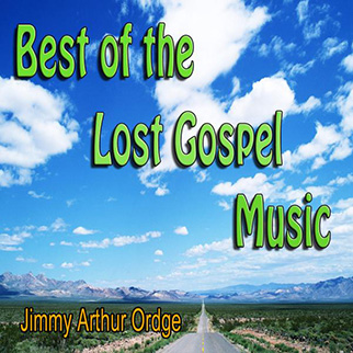 Jimmy Arthur Ordge – Best of the Lost Gospel Music