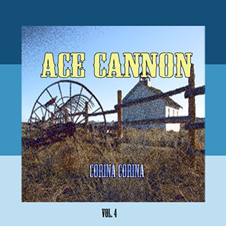 Ace Cannon – Corina Corina, Vol. 4