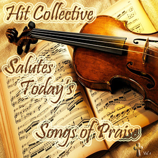Hit Collective – Hit Collective Salutes Today’s Songs of Praise, Vol. 1
