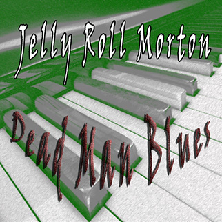 Jelly Roll Morton – Jelly Roll Morton, Dead Man Blues