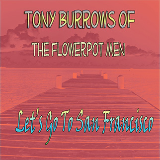 Tony Burrows of the Flowerpot Men – Let’s Go to San Francisco