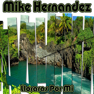 Mike Hernandez – Lloraras por Mi