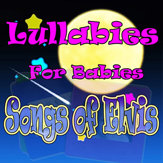 The Showcast – Lullabies for Babies, Songs of Elvis