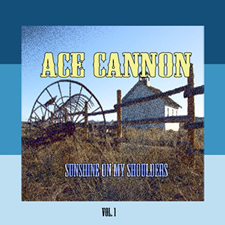 Ace Cannon – Sunshine On My Shoulders, Vol. 1