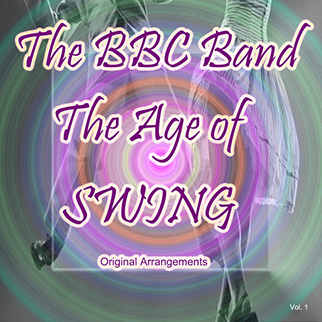 The BBC Band – The Age of Swing: Original Arrangements, Vol. 1