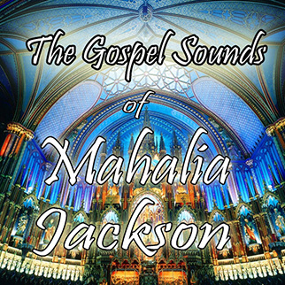 Mahalia Jackson – The Gospel Sounds of Mahalia Jackson