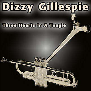 Dizzy Gillespie – Three Hearts in a Tangle
