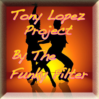 The Funky Filter – Tony Lopez Project