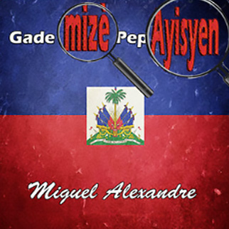 Miguel Alexandre – Gade mizè pep Ayisyan